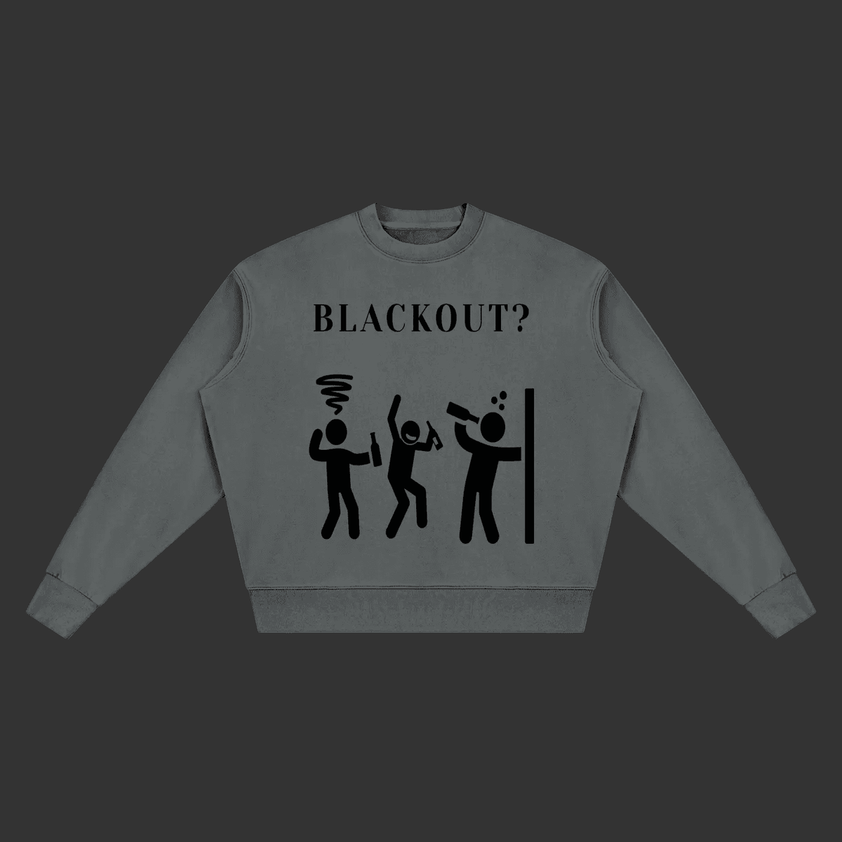 A dark gray crewneck sweatshirt with a black graphic print on the front. The graphic features the word 'BLACKOUT?' above three stick figures demonstrating blackout behaviors, set against a plain gray background.